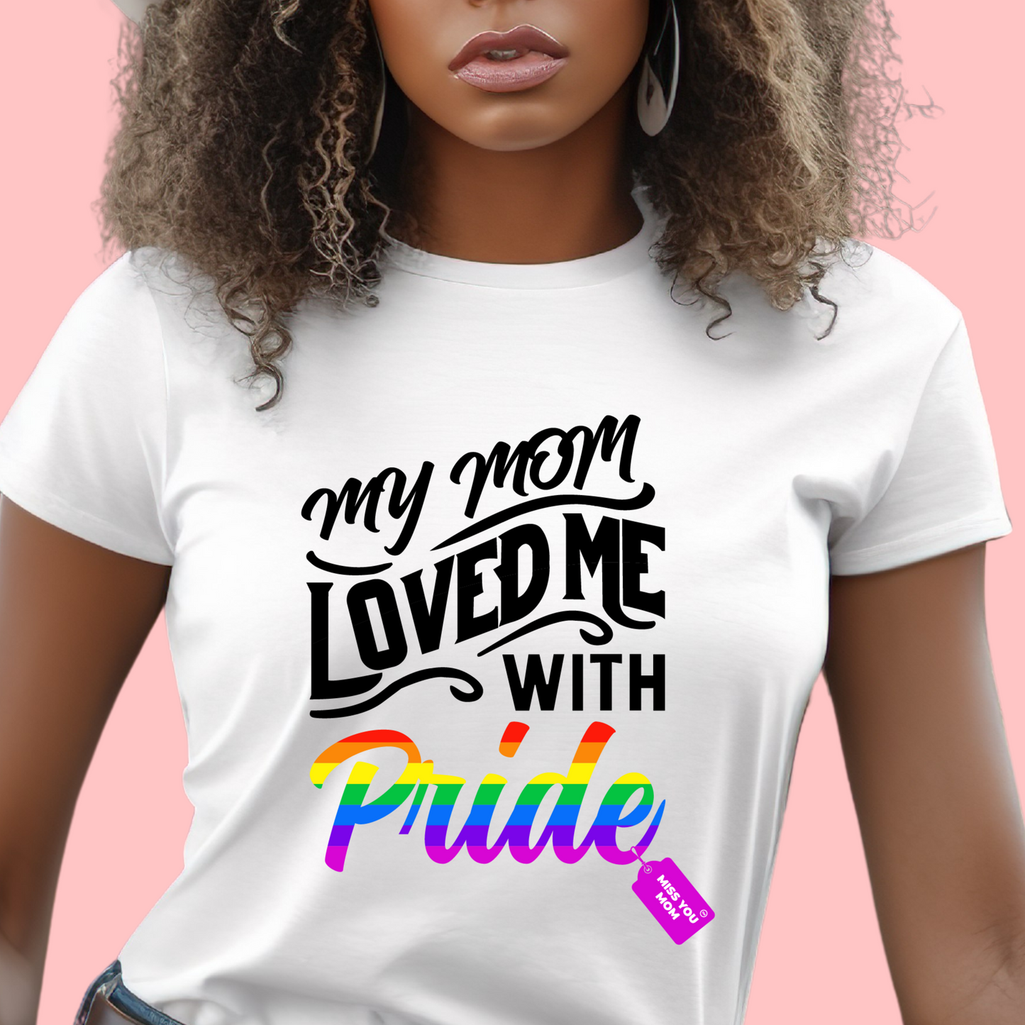 My Mom Loved Me with Pride Tshirt