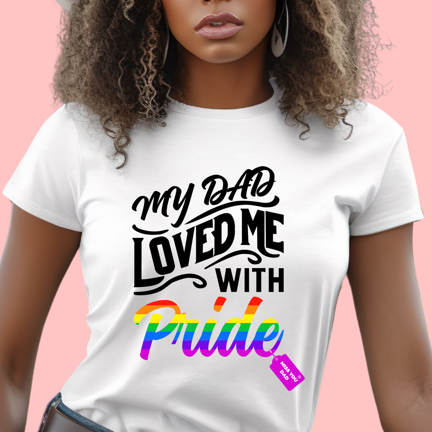 My Dad Loved Me with Pride Tshirt