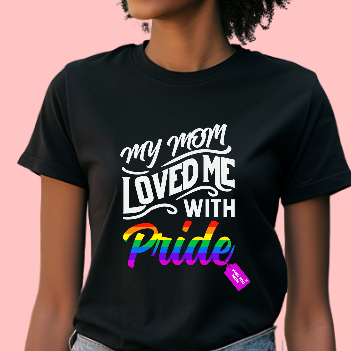 My Mom Loved Me with Pride Tshirt